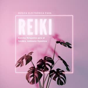 Música Electrónica para Reiki: Sonidos Relajantes para el Cerebro, Ambiente Hipnótico - Atención Plena