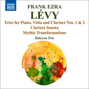 Lévy: Trios for Clarinet, Viola & Piano, Clarinet Sonata & Mythic Transformations - Frank Ezra Levy