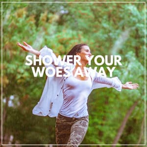 Shower Your Woes Away - Rain Sound Studio