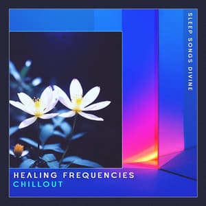 Healing Frequencies Chillout - Sleep Songs Divine