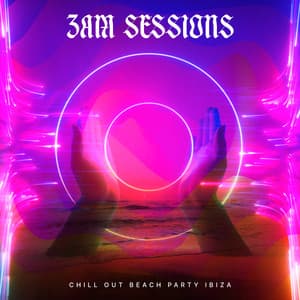 3AM Sessions - Chill Out Beach Party Ibiza