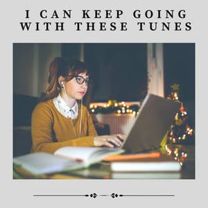 I Can Keep Going with These Tunes - Study Music