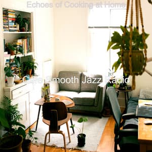 Echoes of Cooking at Home - Cafe Smooth Jazz Radio