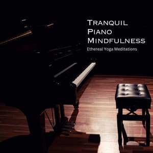 Tranquil Piano Mindfulness: Ethereal Yoga Meditations - Jazz Piano Essentials