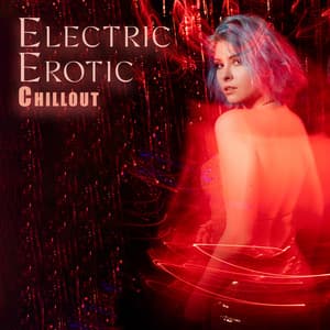 Electric Erotic Chillout: Midnight Romance Beats - Erotic Zone of Sexual Chillout Music