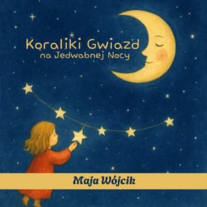 Koraliki Gwiazd na Jedwabnej Nocy - Maja Wójcik