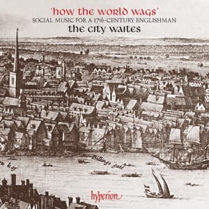How the World Wags: Social Music for a 17th-Century Englishman - The City Waites