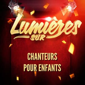 Lumières sur chanteurs pour enfants - Chanteurs Pour Enfants