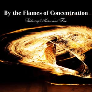 By the Flames of Concentration: Relaxing Music and Fire - Inside Rest