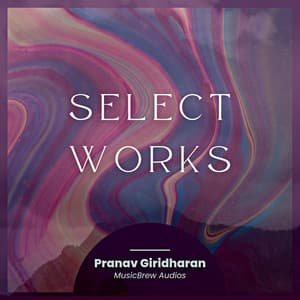 Select Works - Pranav Giridharan