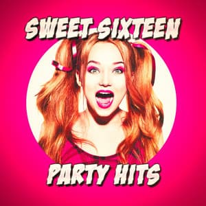Sweet Sixteen Party Hits - Top 40