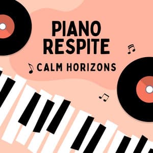 Piano Respite: Calm Horizons - Piano Relaxation Music Masters