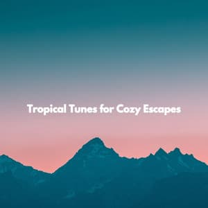 Tropical Tunes for Cozy Escapes - Música para Hostelería
