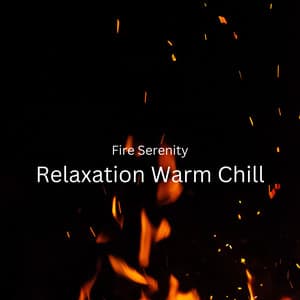 Fire Serenity: Relaxation Warm Chill - The Land Seven
