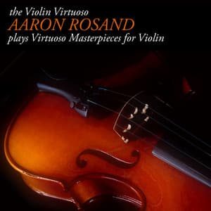 The Violin Virtuoso: Aaron Rosand plays Virtuoso Masterpieces for Violin - Aaron Rosand