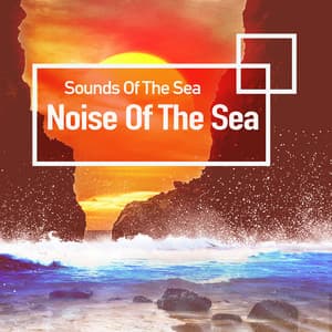 Noise Of The Sea - Sounds Of The Sea