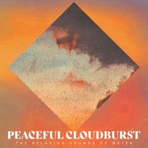 Peaceful Cloudburst - The Relaxing Sounds of Water