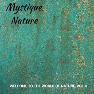 Mystique Nature - Welcome to The World of Nature, Vol. 8 - Calm Singing Birds Zone