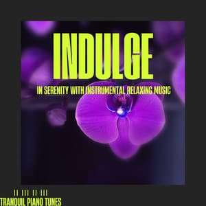 Indulge in Serenity with Instrumental Relaxing Music - Tranquil Piano Tunes