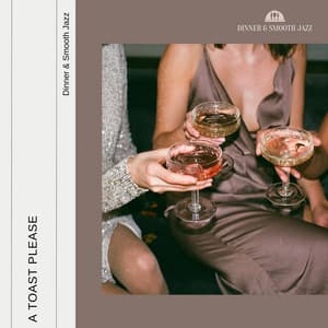 A Toast Please - Dinner & Smooth Jazz