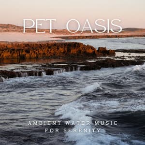 Pet Oasis: Ambient Water Music for Serenity - Natural Waters