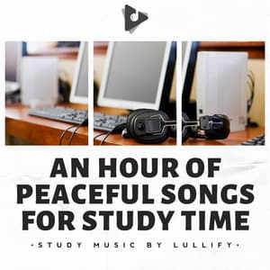 An Hour of Peaceful Songs for Study Time - Study Music by Lullify