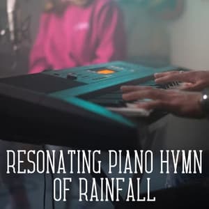 Resonating Piano Hymn of Rainfall - Timmy Sleepsounds