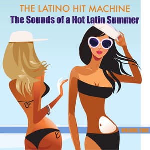 The Sounds of a Hot Latin Summer, Volume 2 - The Latino Hit Machine