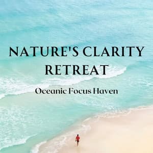Nature's Clarity Retreat: Oceanic Focus Haven - Ocean Tides