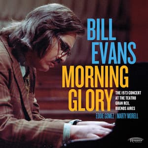 Morning Glory: The 1973 Concert at The Teatro Gran Rex, Buenos Aires - Bill Evans