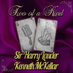 Two of a Kind: Sir Harry Lauder & Kenneth McKellar - Sir Harry Lauder