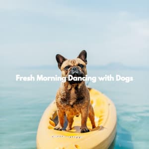 Fresh Morning Dancing with Dogs - Musica per Rilassarsi
