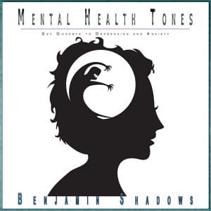 Mental Health Tones: Say Goodbye to Depression and Anxiety - Benjamin Shadows