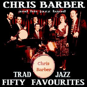 Chris Barber: Fifty Traditional Jazz Favourites - Chris Barber's Jazz Band