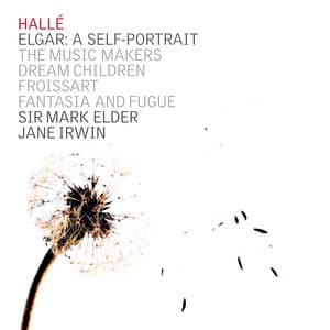 Elgar: A Self Portrait - The Music Makers, Dream Children, Froissart - Hallé