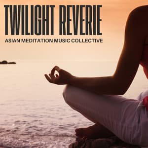 Twilight Reverie: Sleep Meditation Music - Asian Meditation Music Collective