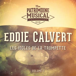 Les idoles de la trompette : Eddie Calvert, Vol. 1 - Eddie Calvert