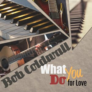 What You Do for Love - Bob Coldwall