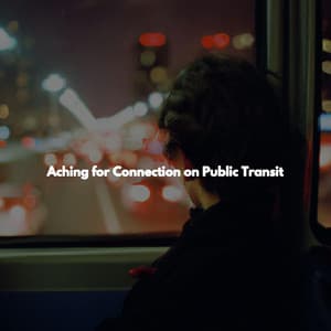 Aching for Connection on Public Transit - Música para Descansar