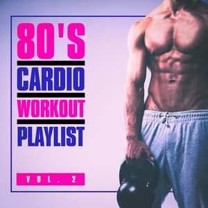 80's Cardio Workout Playlist, Vol. 2 - Workout Music