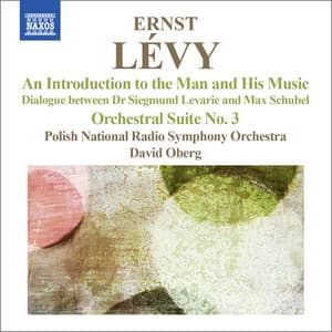 Lévy: An Introduction to the Man and His Music - Orchestral Suite No. 3 - Ernst Levy
