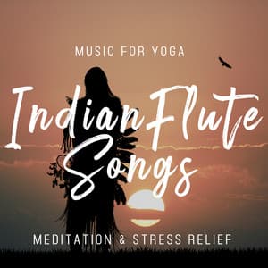 Indian Flute Songs : Music for Yoga, Meditation & Stress Relief - New Age Wellness Creator