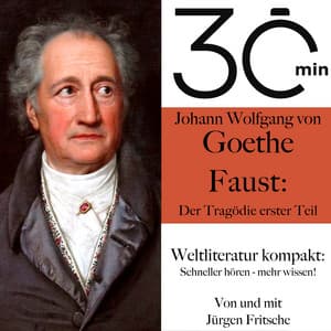 30 Minuten: Johann Wolfgang von Goethes "Faust – Der Tragödie erster Teil" - Johann Wolfgang von Goethe