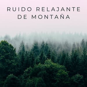 Ruido Relajante De Montaña - Grabaciones del hombre de la montaña