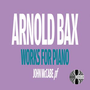 Arnold Bax: Works for Piano - Arnold Bax