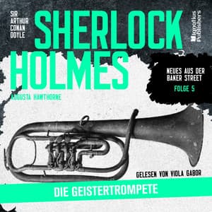 Sherlock Holmes: Die Geistertrompete - Sherlock Holmes - Neues aus der Baker Street