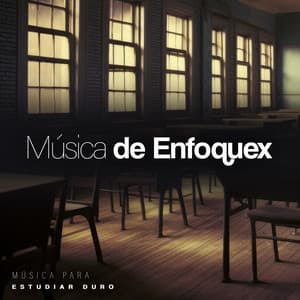 Música de Enfoquex - Música para estudiar duro