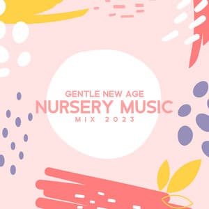 Gentle New Age Nursery Music Mix 2023 - Quiet Music Oasis