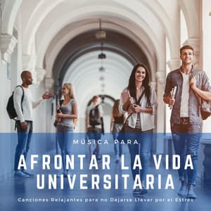 Música para Afrontar la Vida Universitaria: Canciones Relajantes para no Dejarse Llevar por el Estrés - New Age Relajación Science