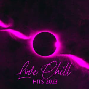 Love Chill Hits 2023 – Romantic Night, Sexy Club Background Music - Hot Chillout